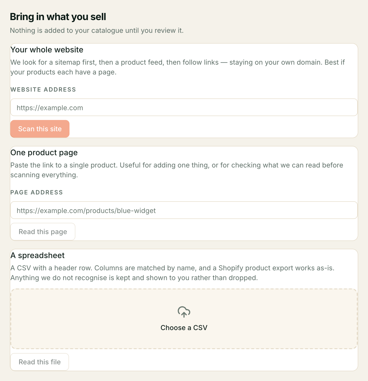 Nothing is added to your catalogue from any of the three — they all land on the same review screen before anything is saved. The 'Bring in what you sell' import screen: three cards — Your whole website, One product page, and A spreadsheet — each with its own address field or file picker and a single button.