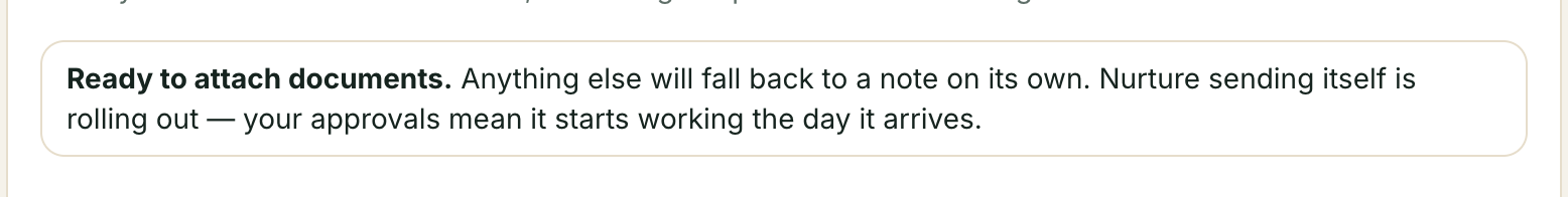 The sendable-today summary: 'Ready to attach documents.' Anything else will fall back to a note on its own. Nurture sending itself is rolling out — your approvals mean it starts working the day it arrives.