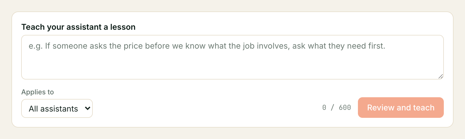 Two decisions and one sentence. Applies to is the one worth slowing down for. The lesson composer: a box headed Teach your assistant a lesson, an Applies to dropdown set to All assistants, a 0 / 600 character counter, and a Review and teach button.